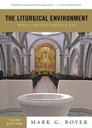 The Liturgical Environment: What the Documents Say: Third Edition