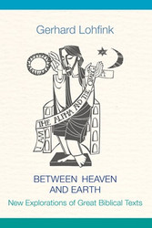 Between Heaven and Earth: New Explorations of Great Biblical Texts