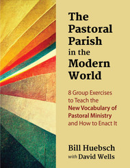 The Pastoral Parish in the Modern World (eResource): 8 Group Exercises to Teach the New Vocabulary of Pastoral Ministry and How to Enact It