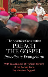 The Apostolic Constitution "Preach the Gospel" (Praedicate Evangelium): With an Appraisal of Francis's Reform of the Roman Curia by Massimo Faggioli